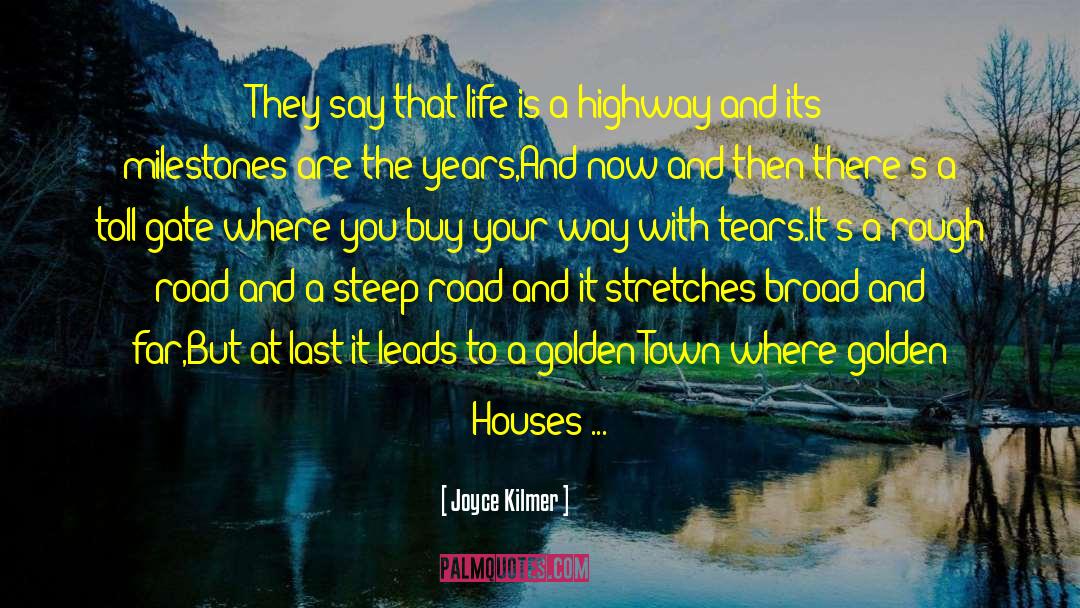 Joyce Kilmer Quotes: They say that life is