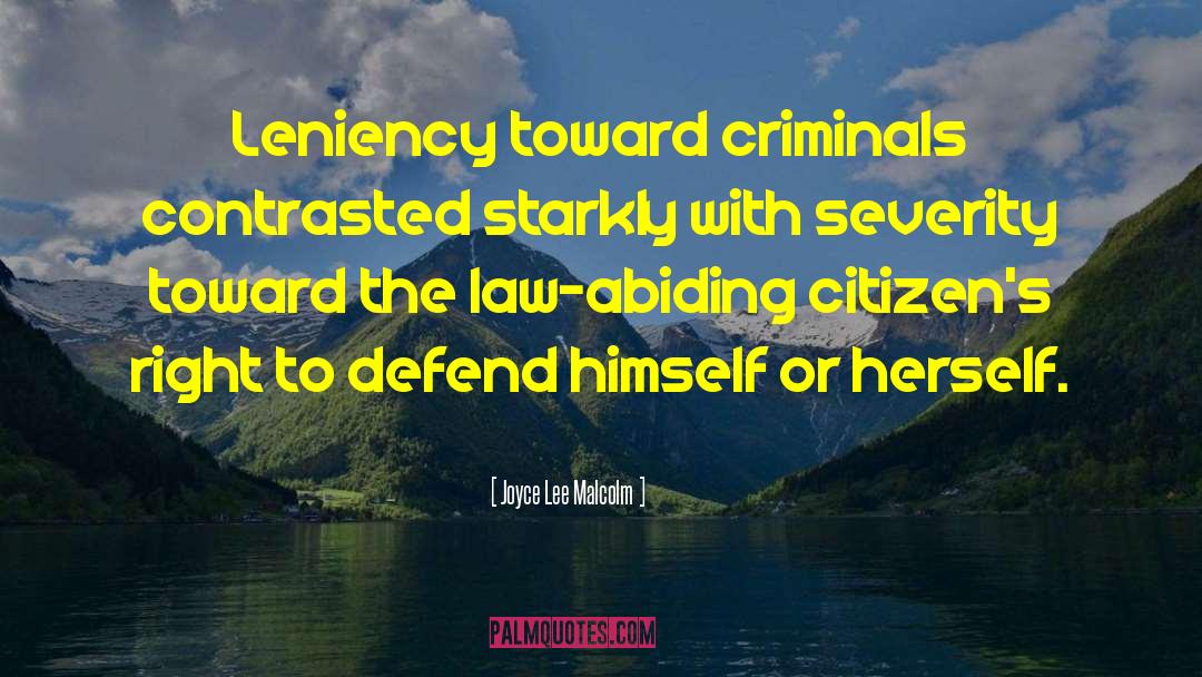 Joyce Lee Malcolm Quotes: Leniency toward criminals contrasted starkly