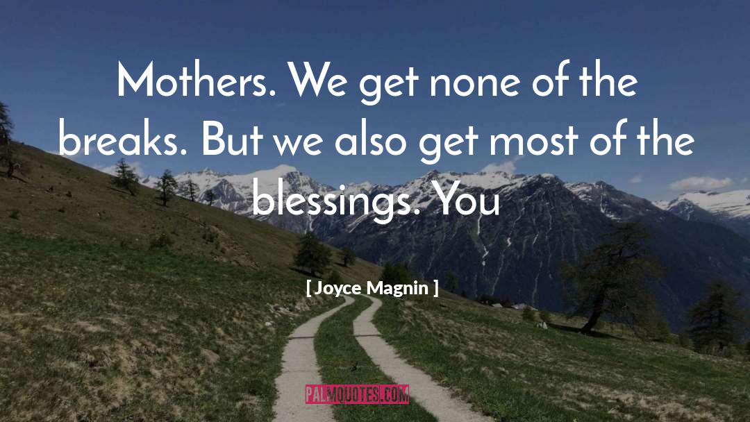 Joyce Magnin Quotes: Mothers. We get none of
