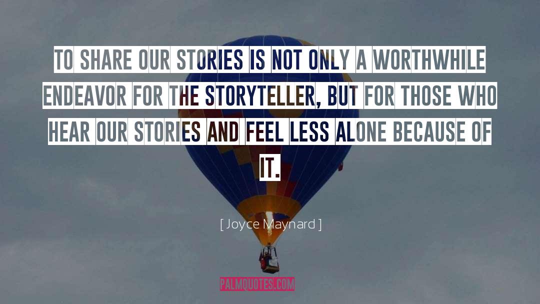 Joyce Maynard Quotes: To share our stories is