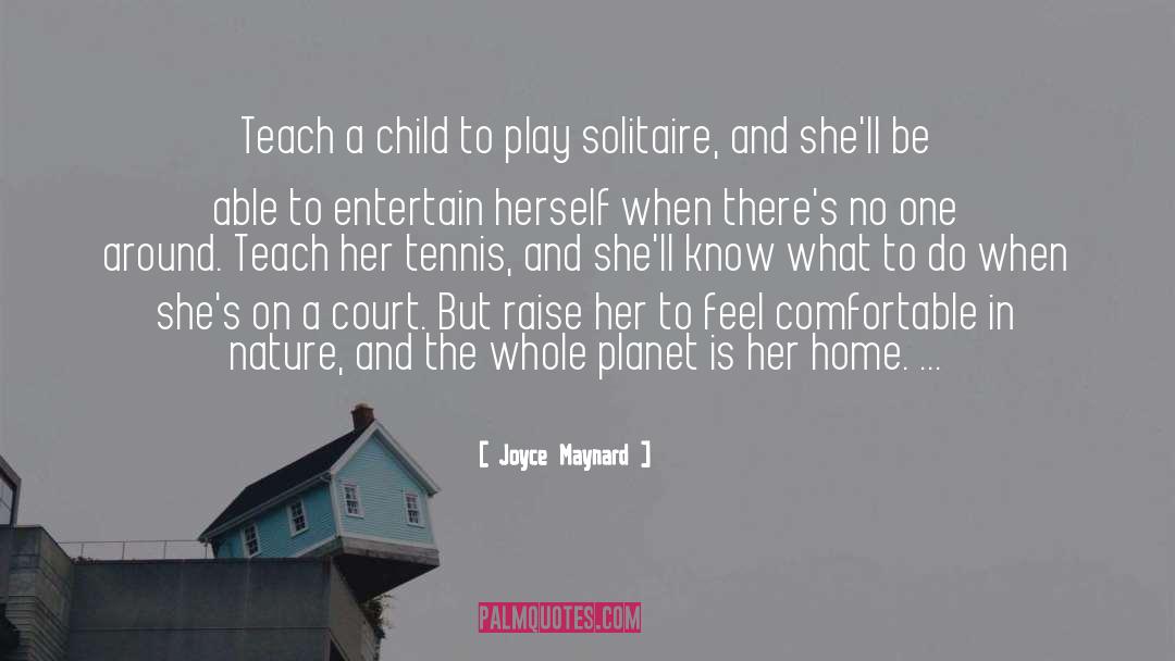 Joyce Maynard Quotes: Teach a child to play