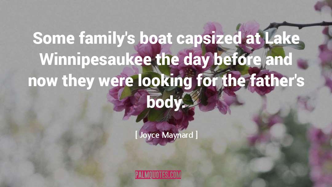 Joyce Maynard Quotes: Some family's boat capsized at