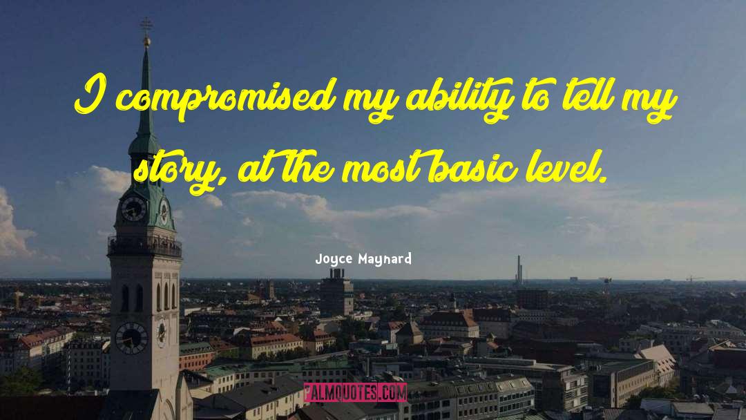 Joyce Maynard Quotes: I compromised my ability to