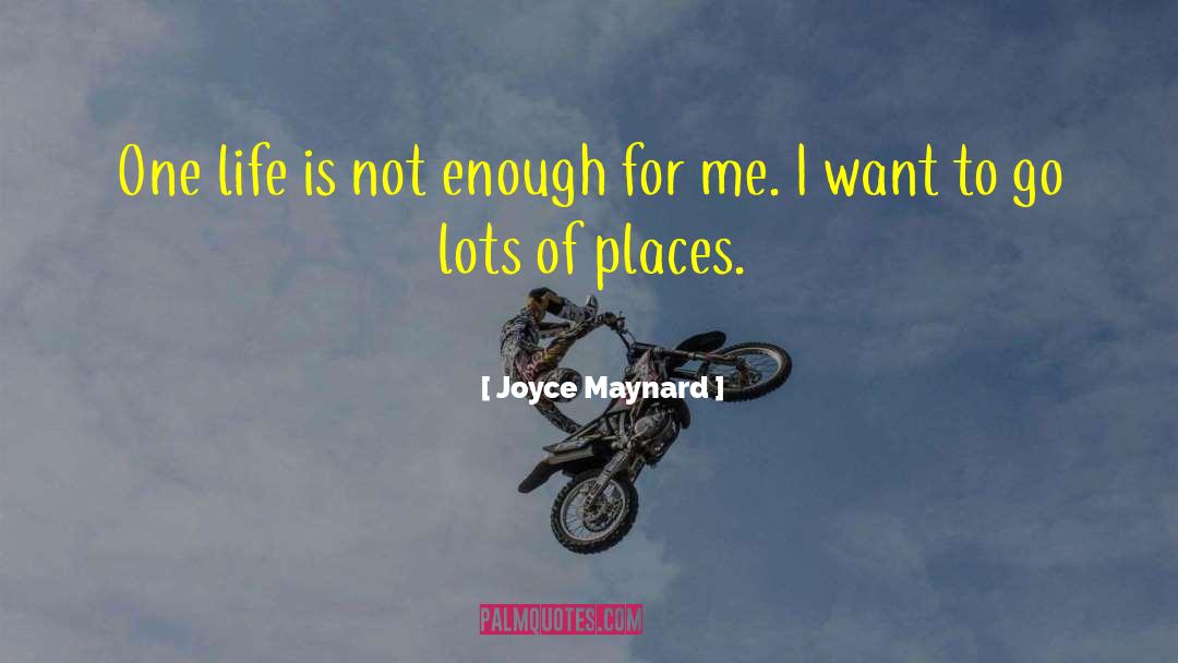Joyce Maynard Quotes: One life is not enough