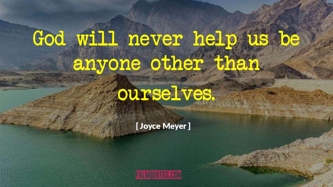 Joyce Meyer Quotes: God will never help us