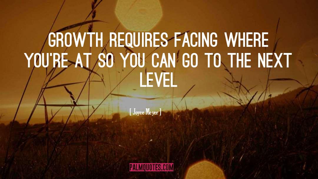 Joyce Meyer Quotes: Growth requires facing where you're