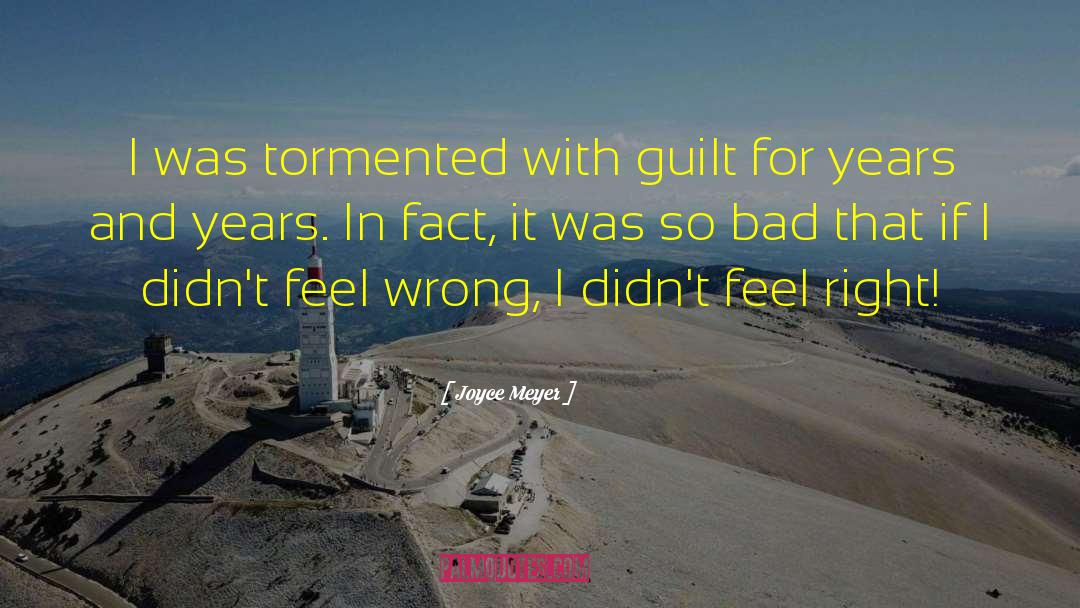 Joyce Meyer Quotes: I was tormented with guilt