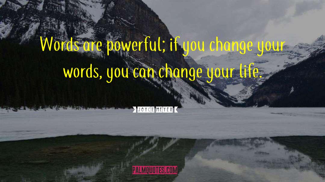 Joyce Meyer Quotes: Words are powerful; if you