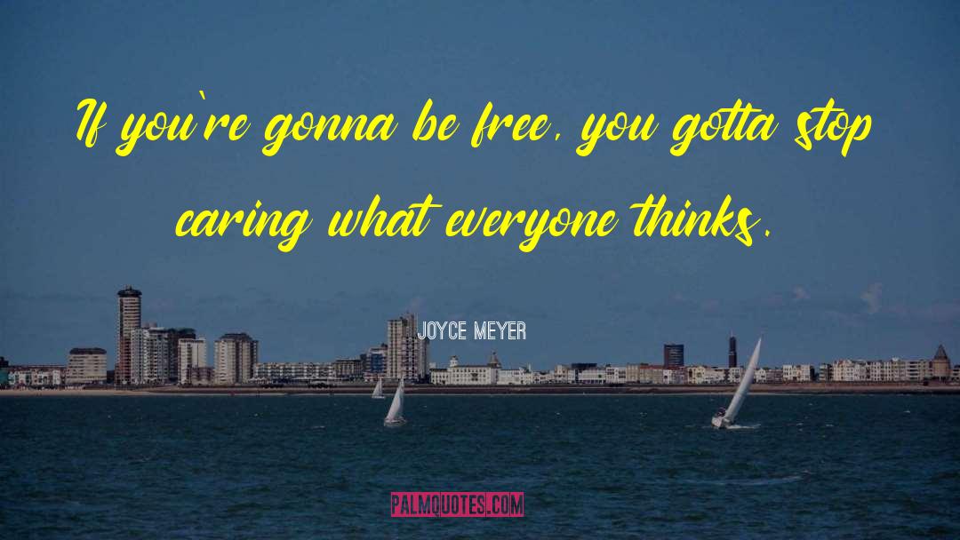Joyce Meyer Quotes: If you're gonna be free,
