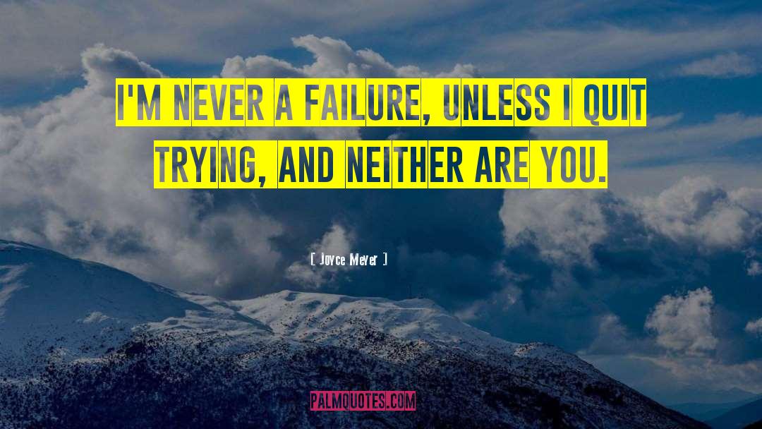 Joyce Meyer Quotes: I'm never a failure, unless