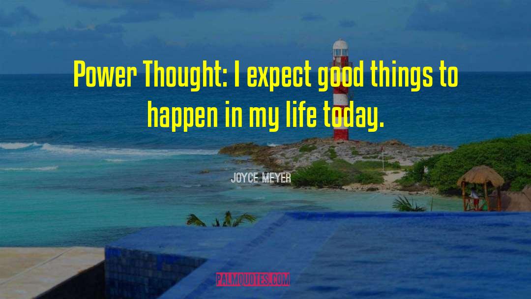 Joyce Meyer Quotes: Power Thought: I expect good