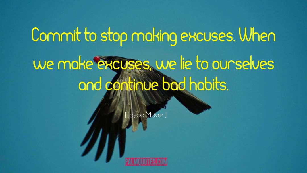 Joyce Meyer Quotes: Commit to stop making excuses.
