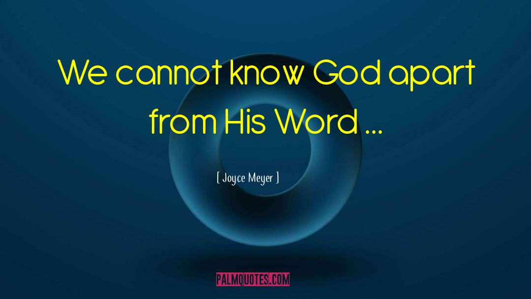 Joyce Meyer Quotes: We cannot know God apart