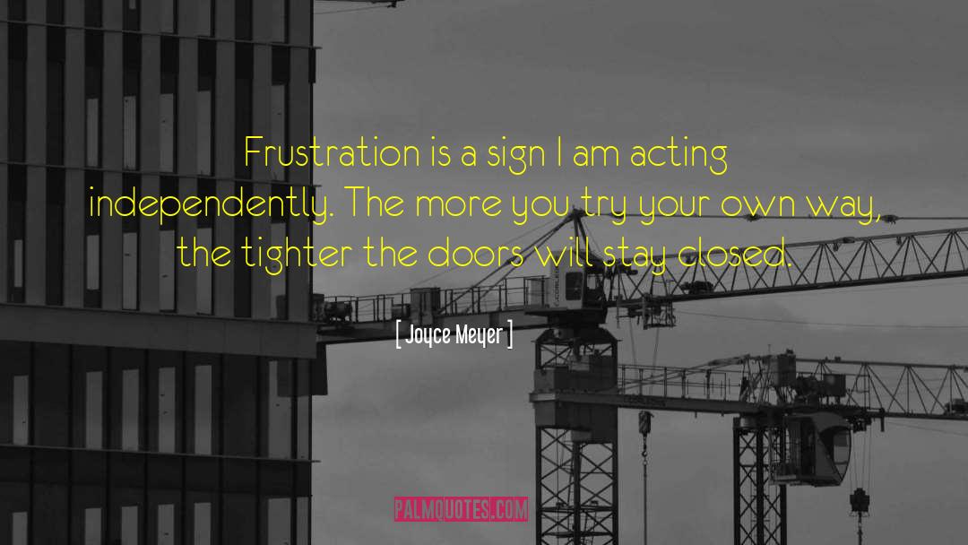 Joyce Meyer Quotes: Frustration is a sign I