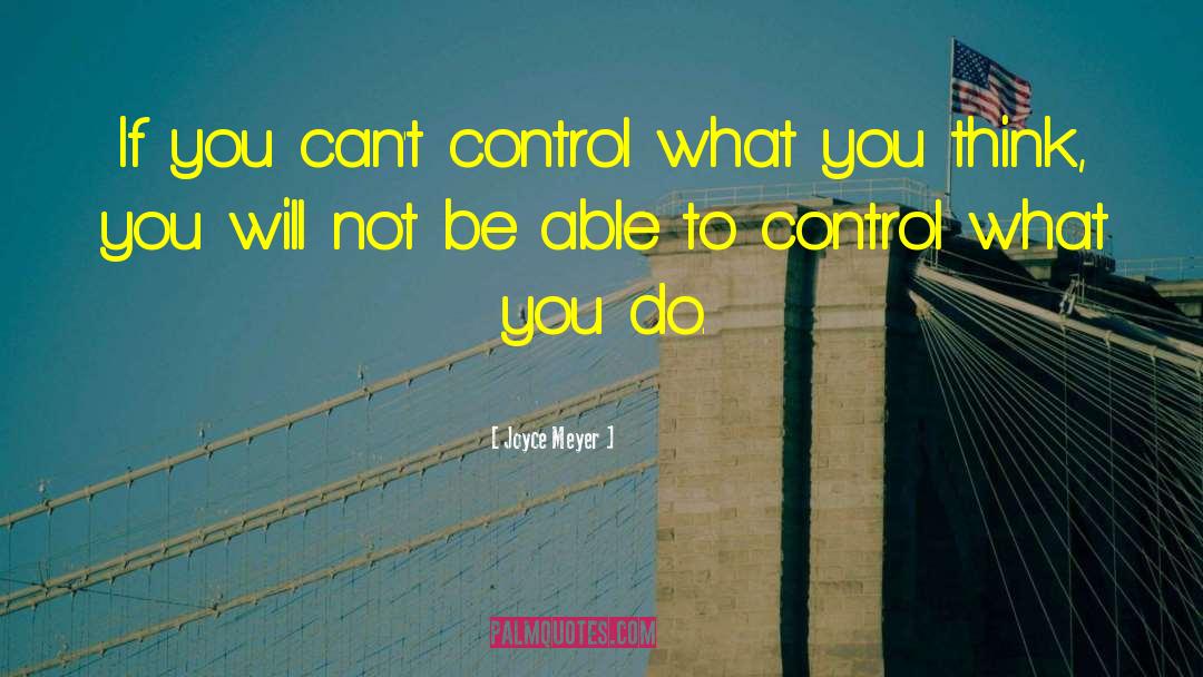 Joyce Meyer Quotes: If you can't control what