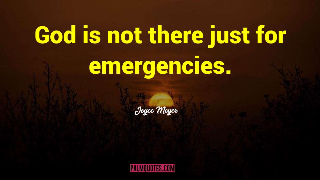 Joyce Meyer Quotes: God is not there just