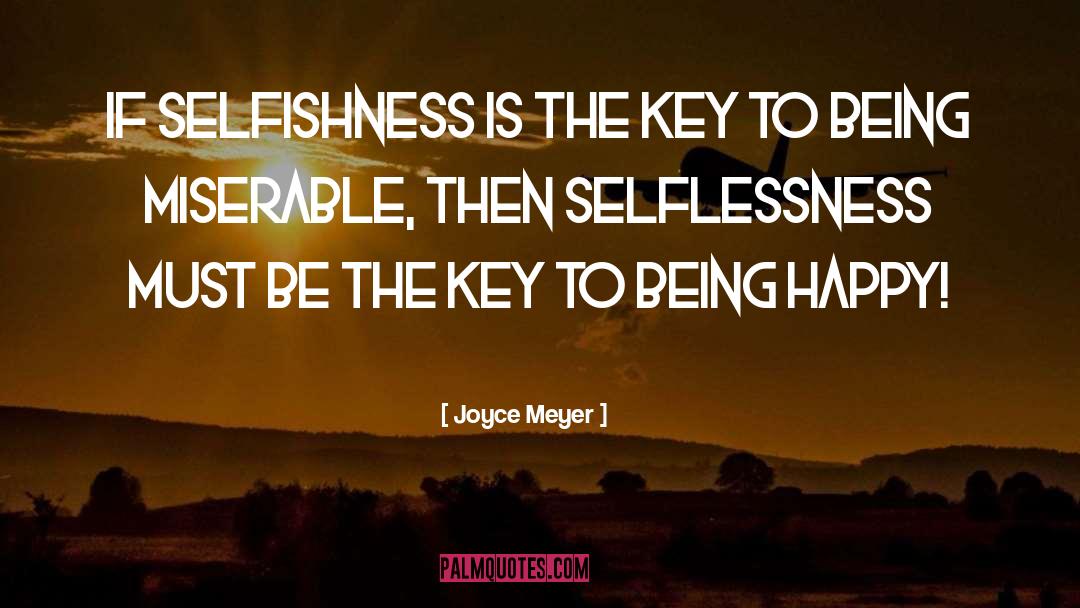 Joyce Meyer Quotes: If selfishness is the key
