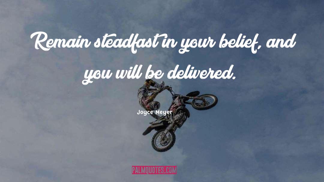 Joyce Meyer Quotes: Remain steadfast in your belief,