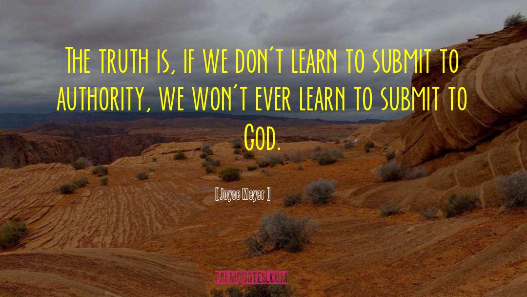 Joyce Meyer Quotes: The truth is, if we