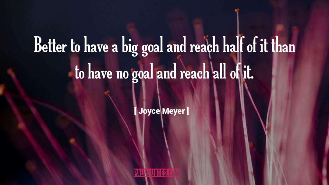 Joyce Meyer Quotes: Better to have a big