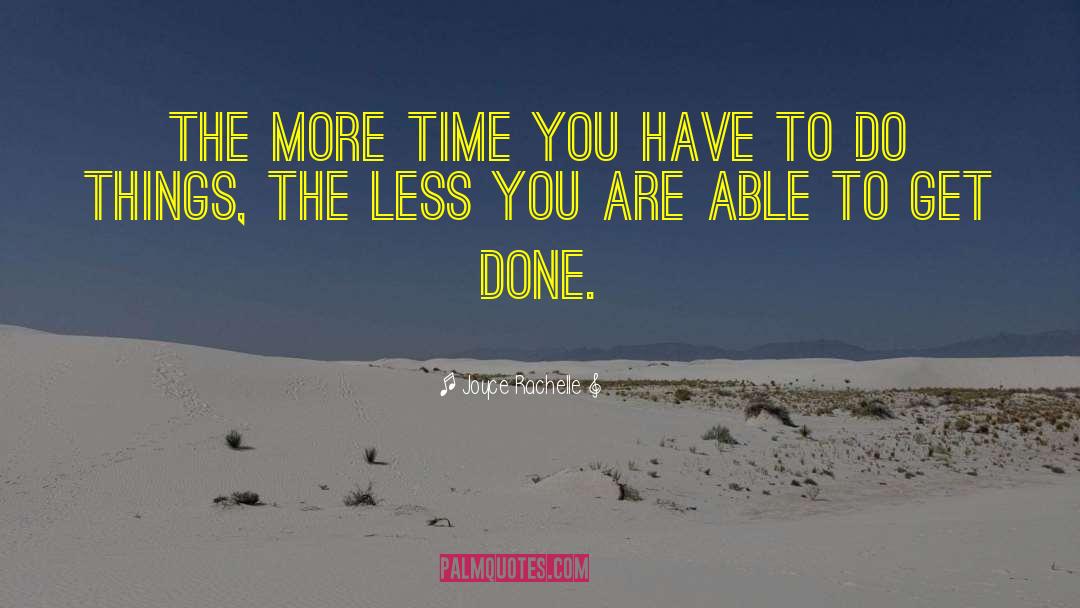 Joyce Rachelle Quotes: The more time you have