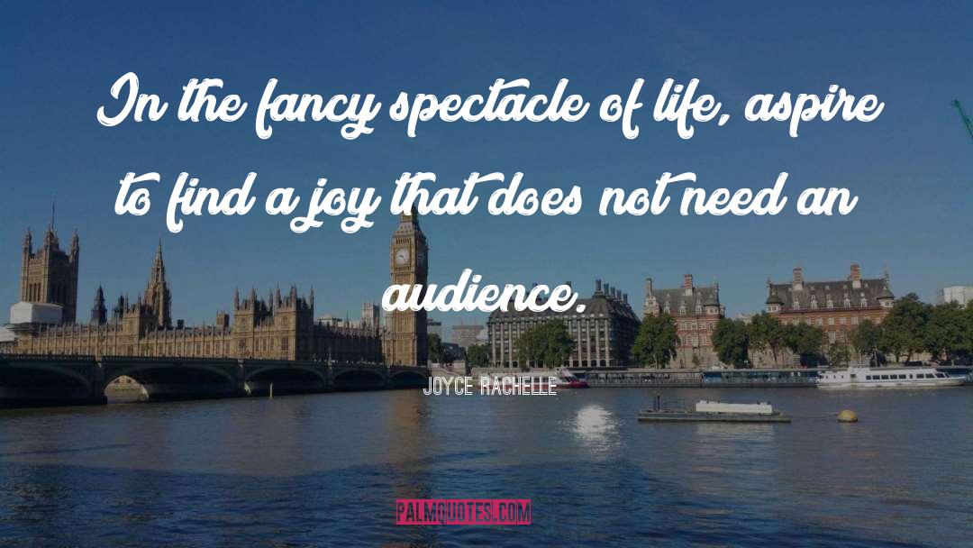 Joyce Rachelle Quotes: In the fancy spectacle of