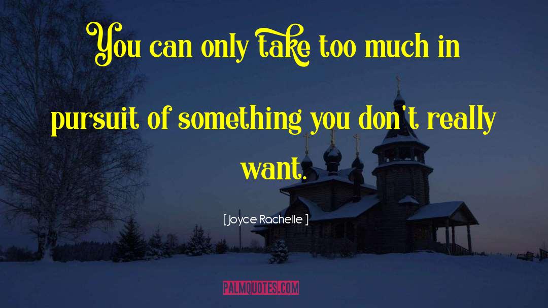 Joyce Rachelle Quotes: You can only take too