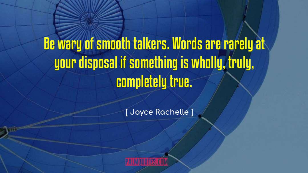 Joyce Rachelle Quotes: Be wary of smooth talkers.