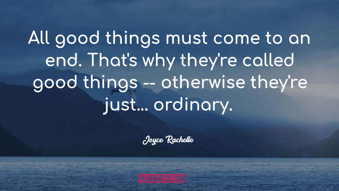 Joyce Rachelle Quotes: All good things must come