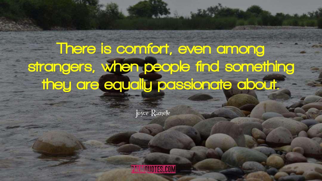 Joyce Rachelle Quotes: There is comfort, even among