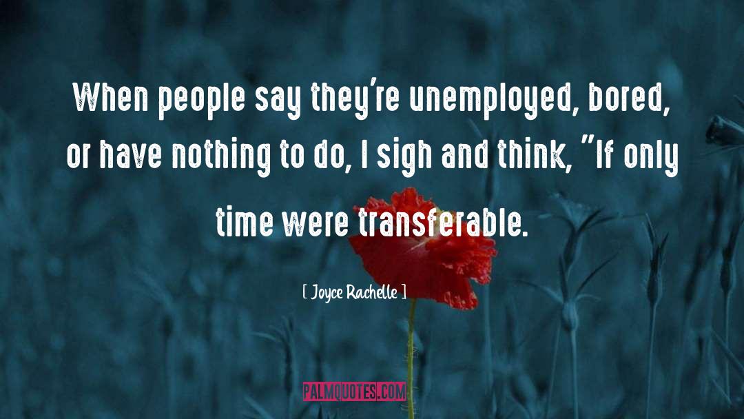 Joyce Rachelle Quotes: When people say they're unemployed,