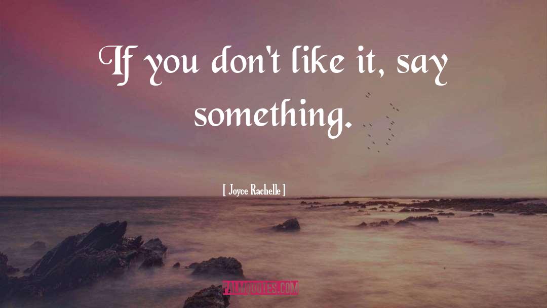 Joyce Rachelle Quotes: If you don't like it,