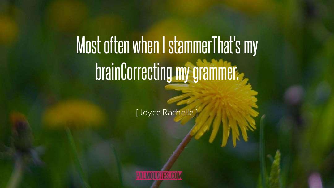 Joyce Rachelle Quotes: Most often when I stammer<br