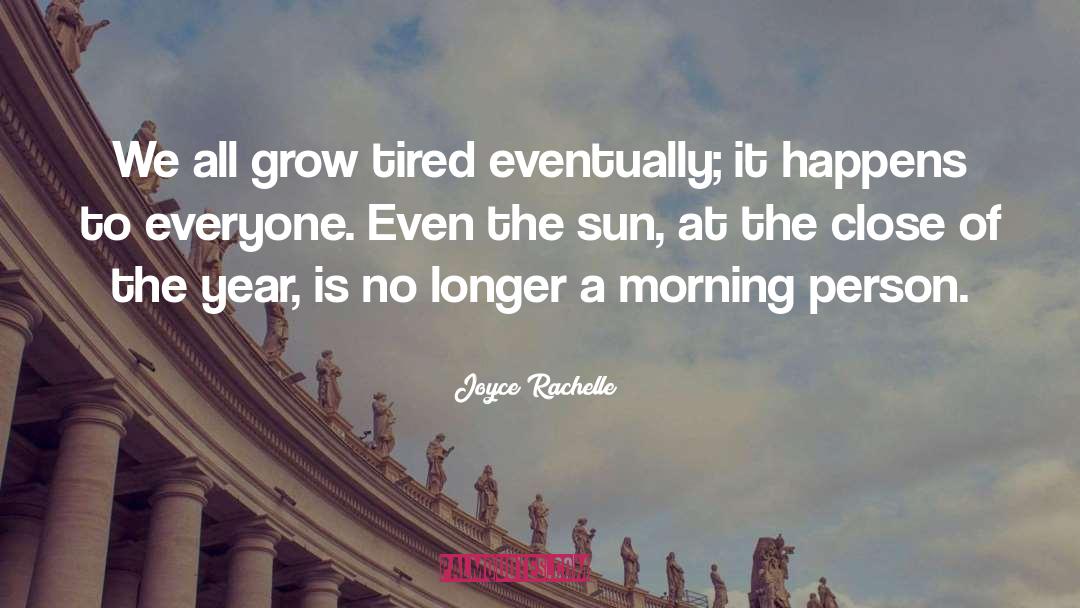 Joyce Rachelle Quotes: We all grow tired eventually;