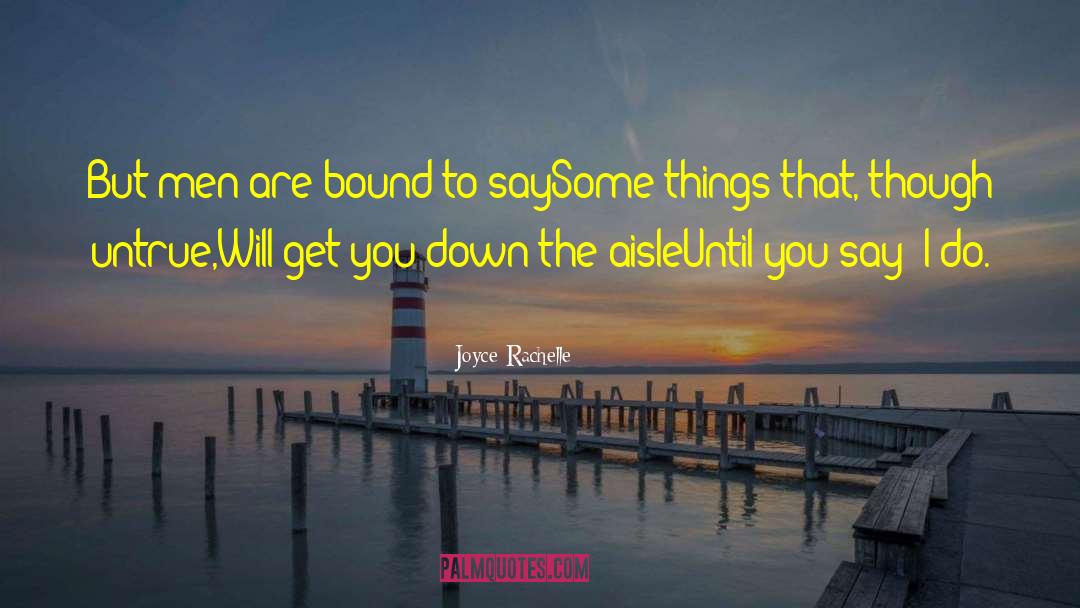 Joyce Rachelle Quotes: But men are bound to