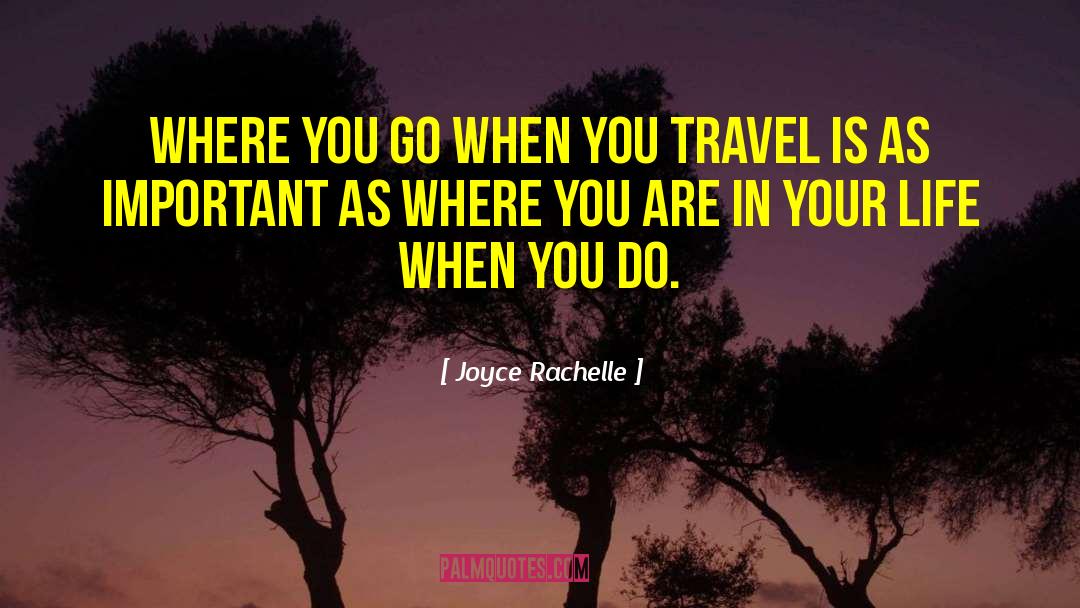 Joyce Rachelle Quotes: Where you go when you