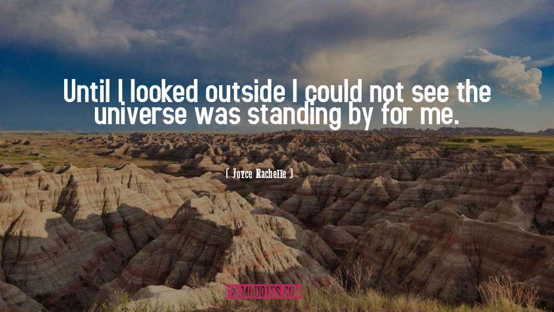 Joyce Rachelle Quotes: Until I looked outside I