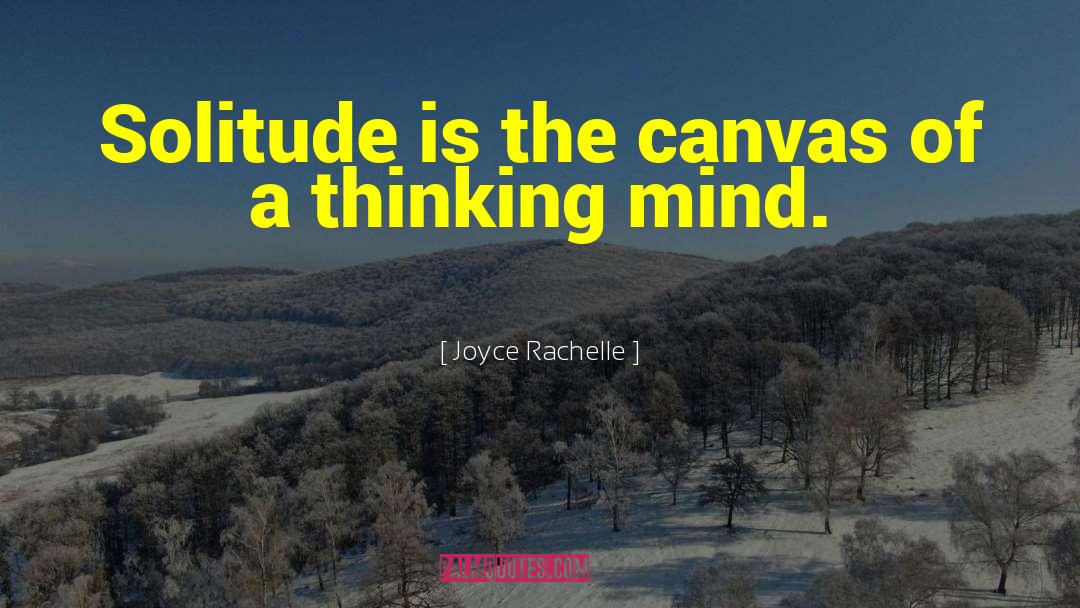 Joyce Rachelle Quotes: Solitude is the canvas of