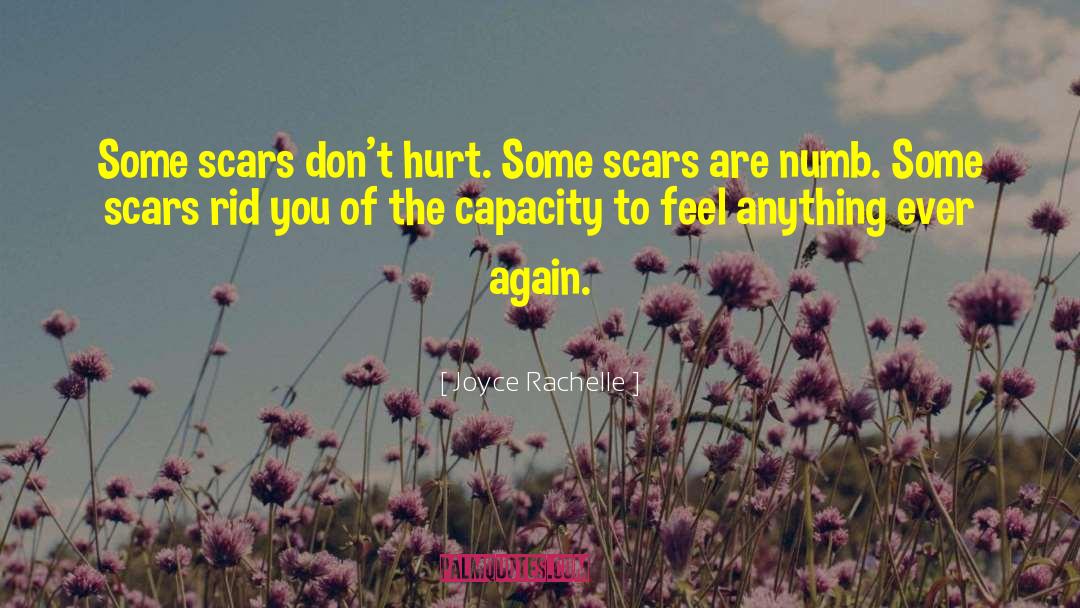 Joyce Rachelle Quotes: Some scars don't hurt. Some