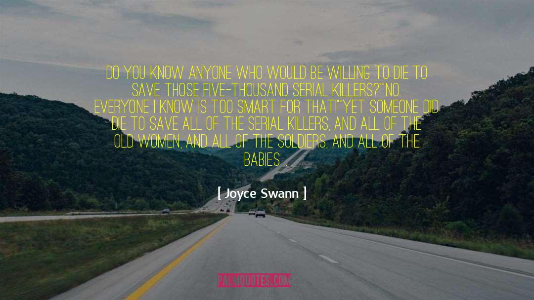Joyce Swann Quotes: Do you know anyone who