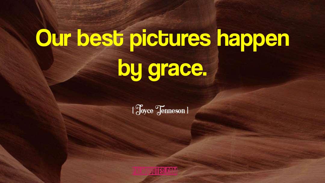 Joyce Tenneson Quotes: Our best pictures happen by
