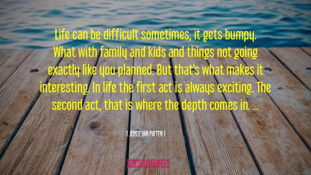 Joyce Van Patten Quotes: Life can be difficult sometimes,