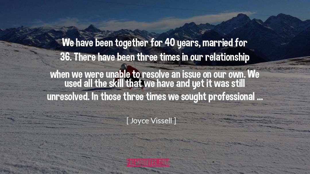 Joyce Vissell Quotes: We have been together for