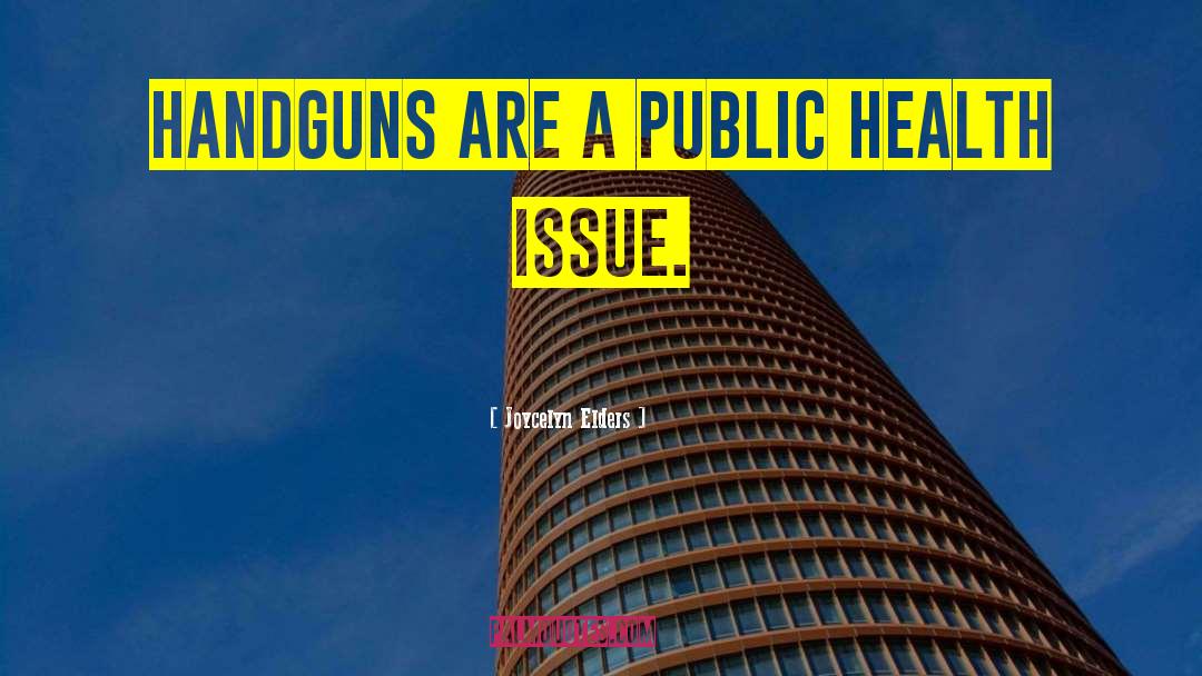 Joycelyn Elders Quotes: Handguns are a public health