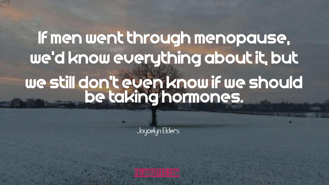 Joycelyn Elders Quotes: If men went through menopause,