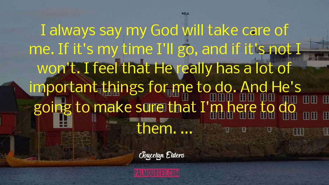 Joycelyn Elders Quotes: I always say my God
