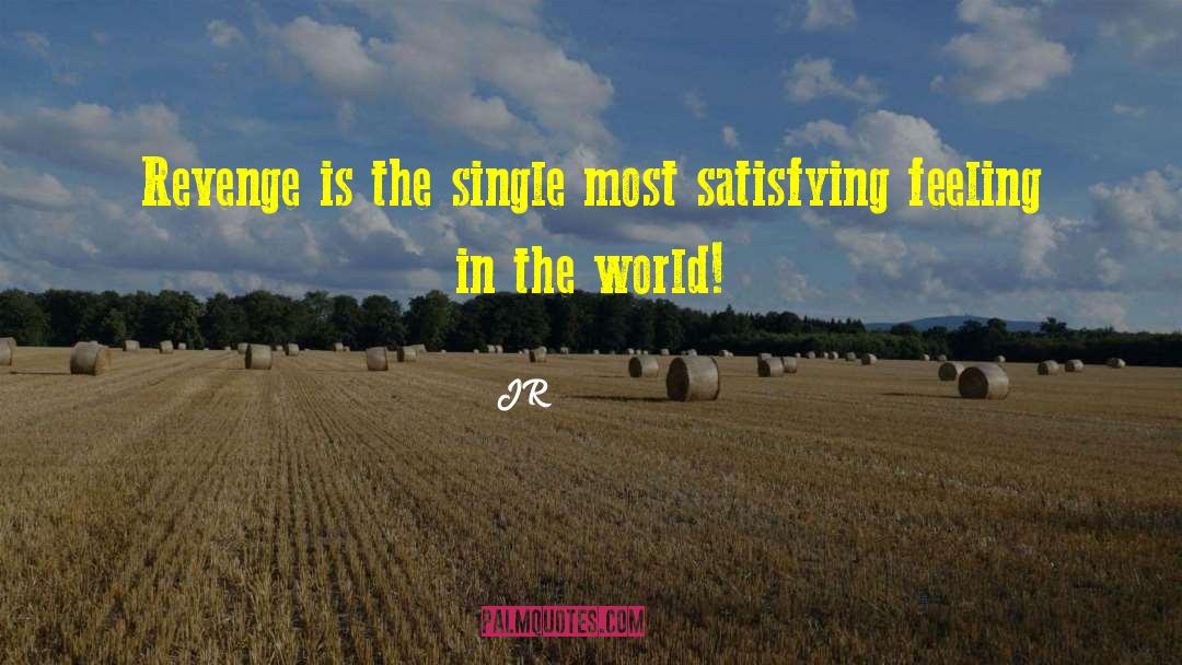 JR Quotes: Revenge is the single most