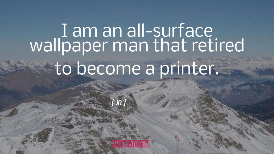 JR Quotes: I am an all-surface wallpaper