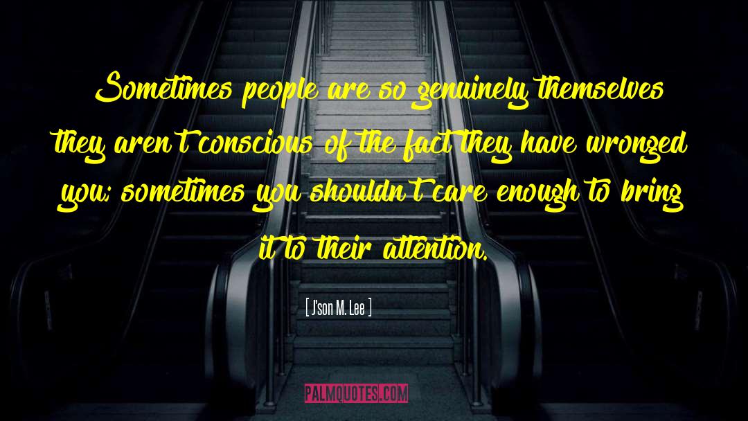 J'son M. Lee Quotes: Sometimes people are so genuinely