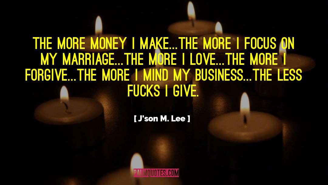 J'son M. Lee Quotes: The more money I make...the